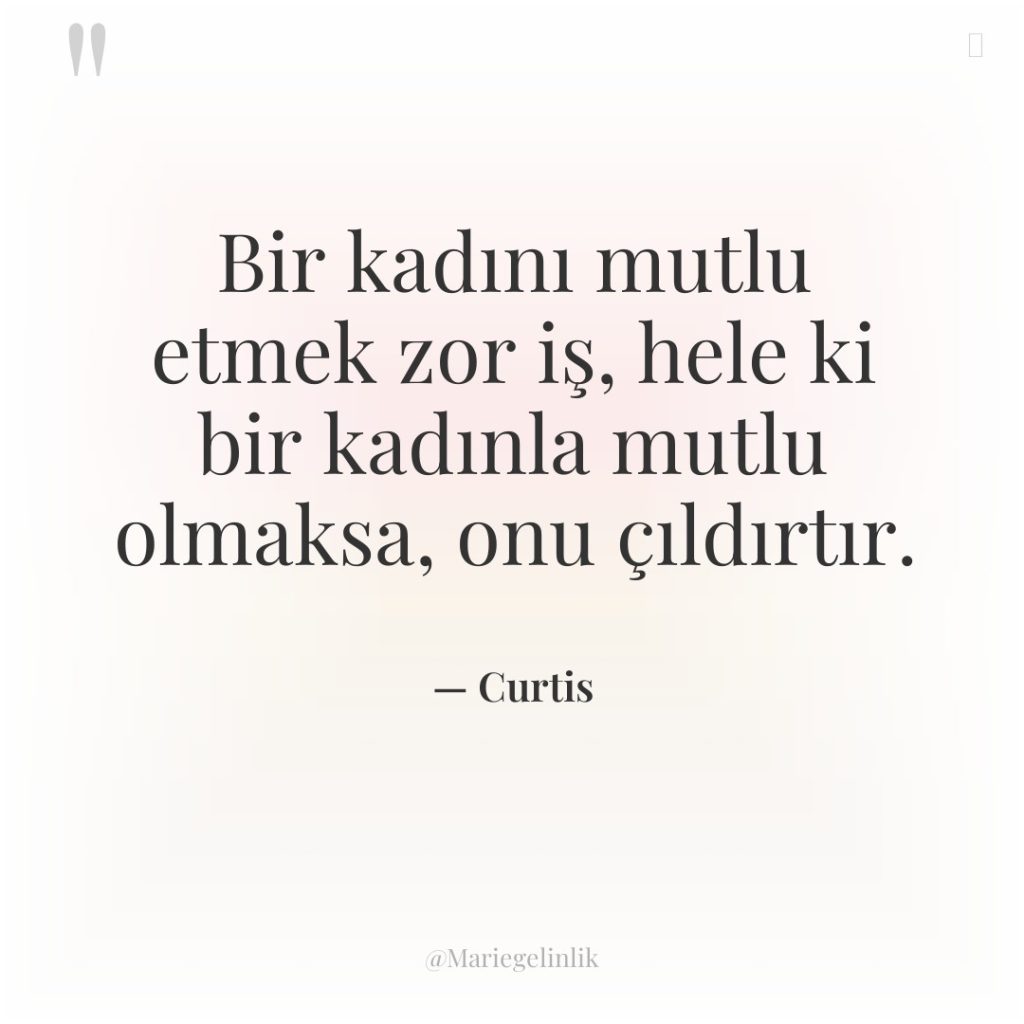 Bir kadını mutlu etmek zor iş, hele ki bir kadınla…