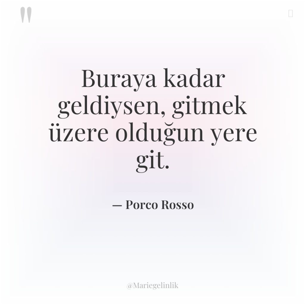 Buraya kadar geldiysen, gitmek üzere olduğun yere git.