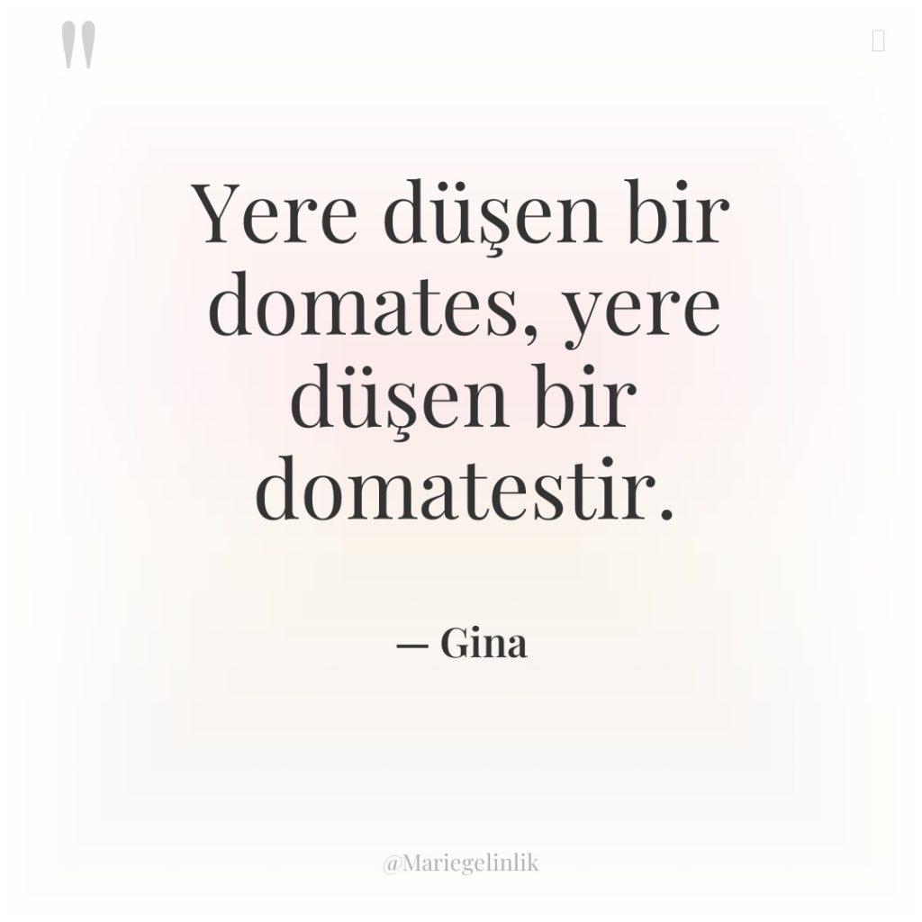Yere düşen bir domates, yere düşen bir domatestir.