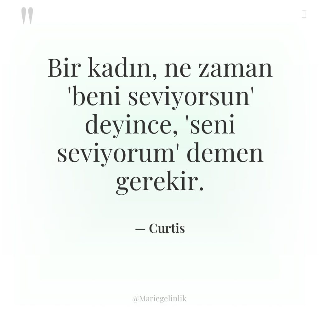 Bir kadın, ne zaman ‘beni seviyorsun’ deyince, ‘seni seviyorum’ demen…