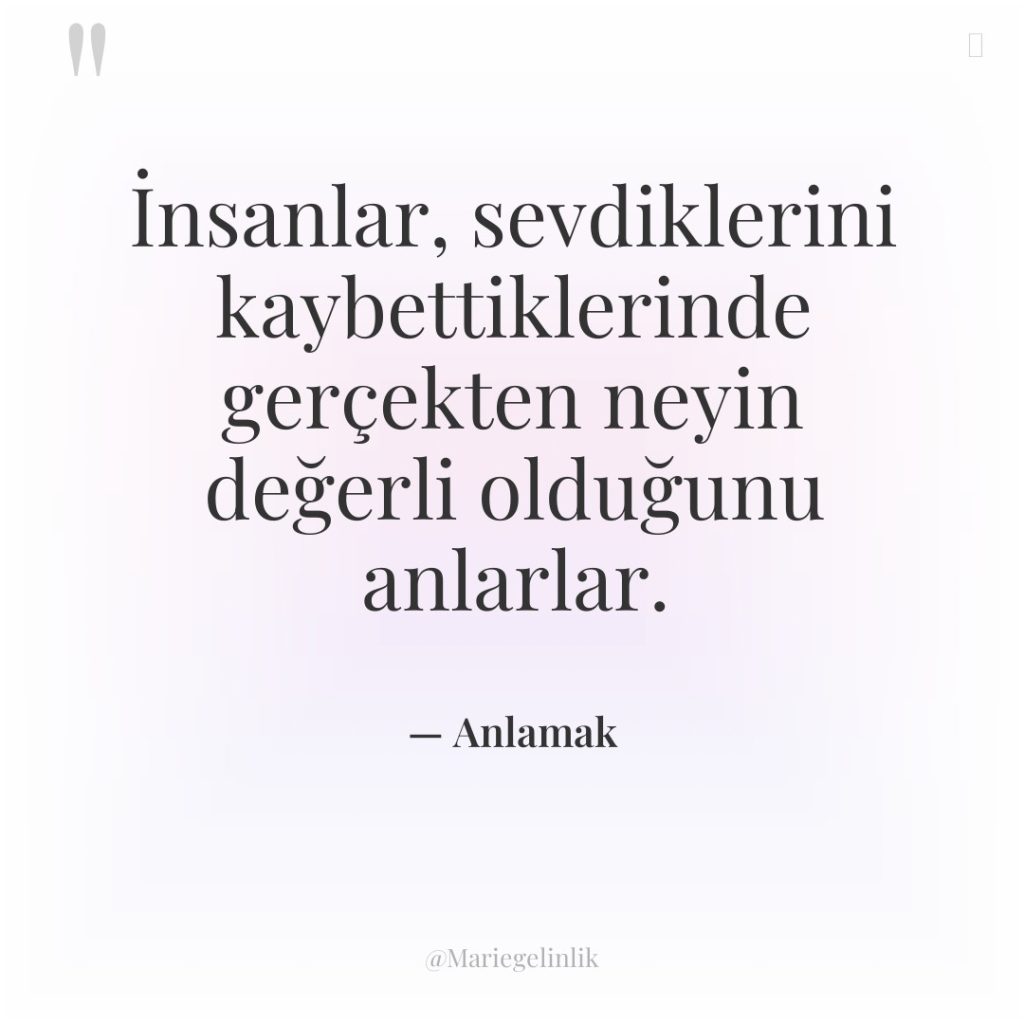 İnsanlar, sevdiklerini kaybettiklerinde gerçekten neyin değerli olduğunu anlarlar.