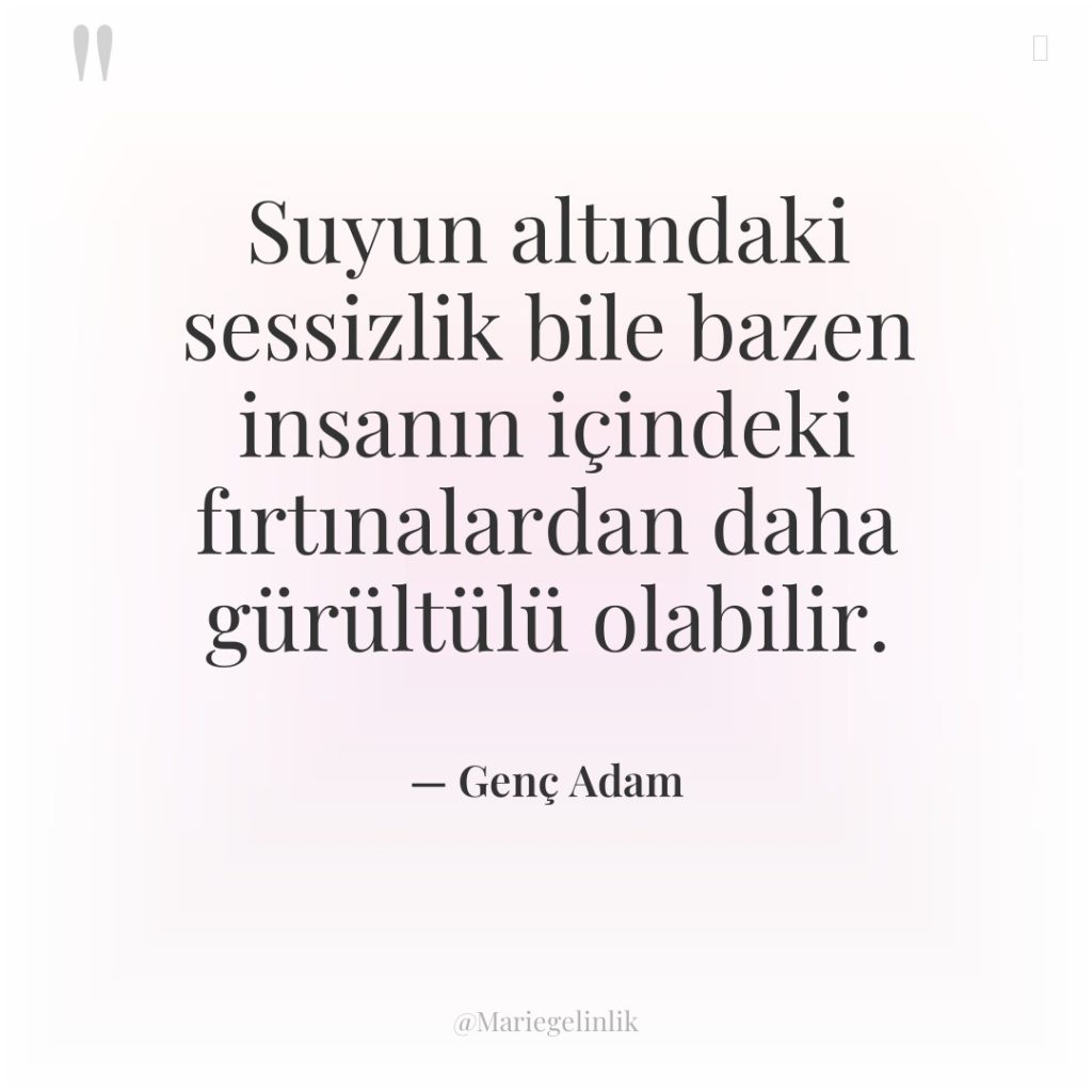 Suyun altındaki sessizlik bile bazen insanın içindeki fırtınalardan daha gürültülü…