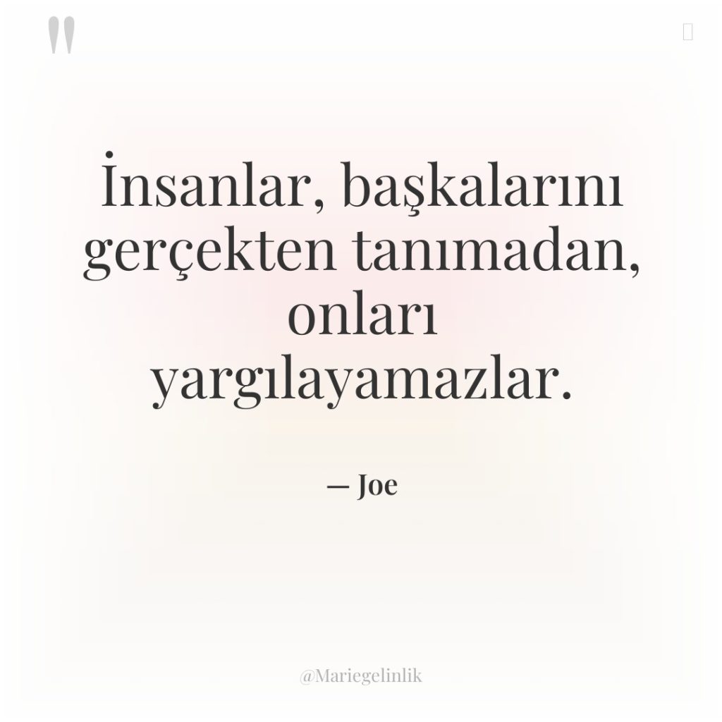 İnsanlar, başkalarını gerçekten tanımadan, onları yargılayamazlar.