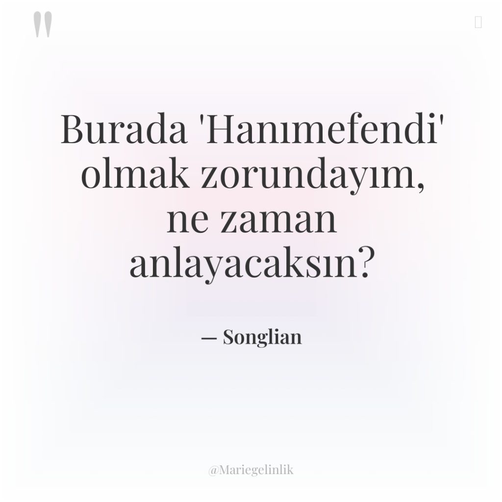 Burada ‘Hanımefendi’ olmak zorundayım, ne zaman anlayacaksın?