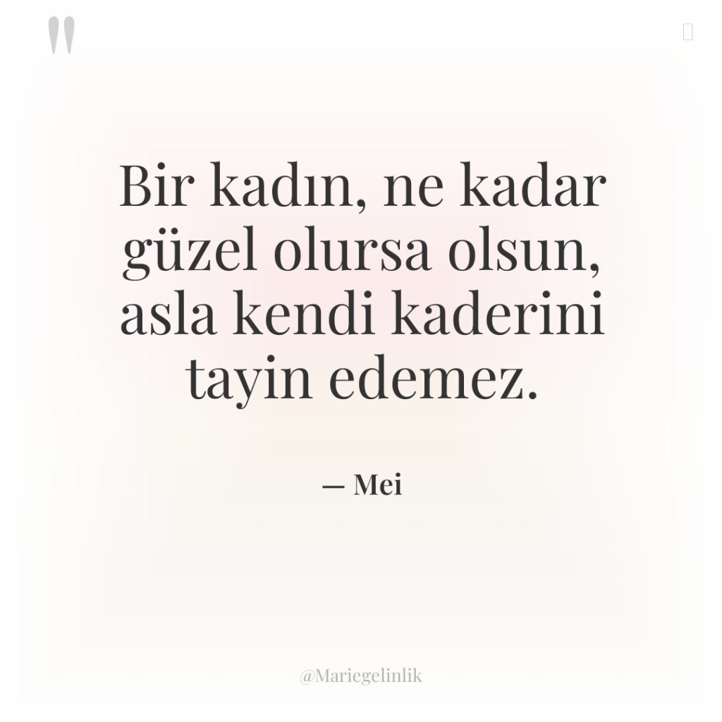 Bir kadın, ne kadar güzel olursa olsun, asla kendi kaderini…