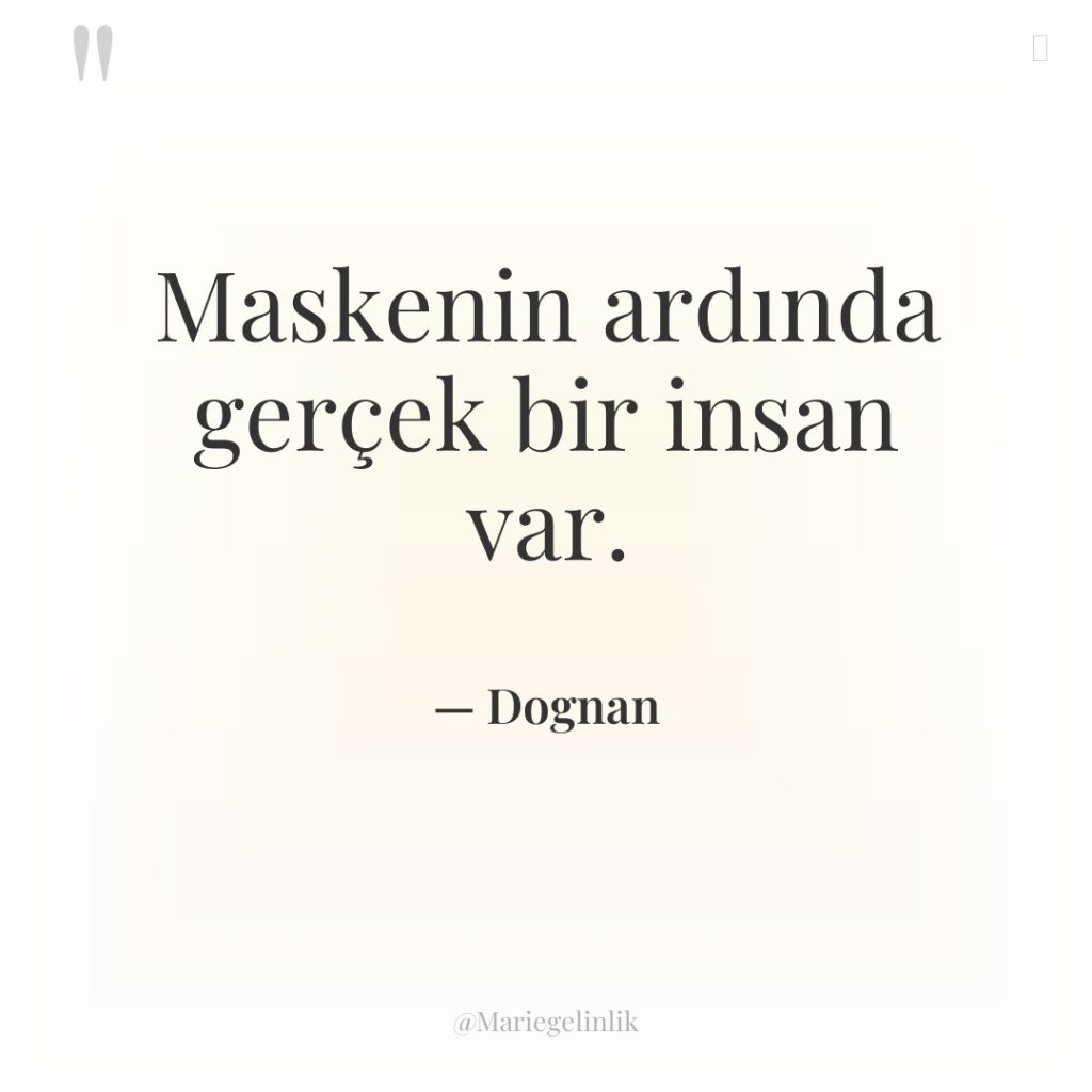 Maskenin ardında gerçek bir insan var.