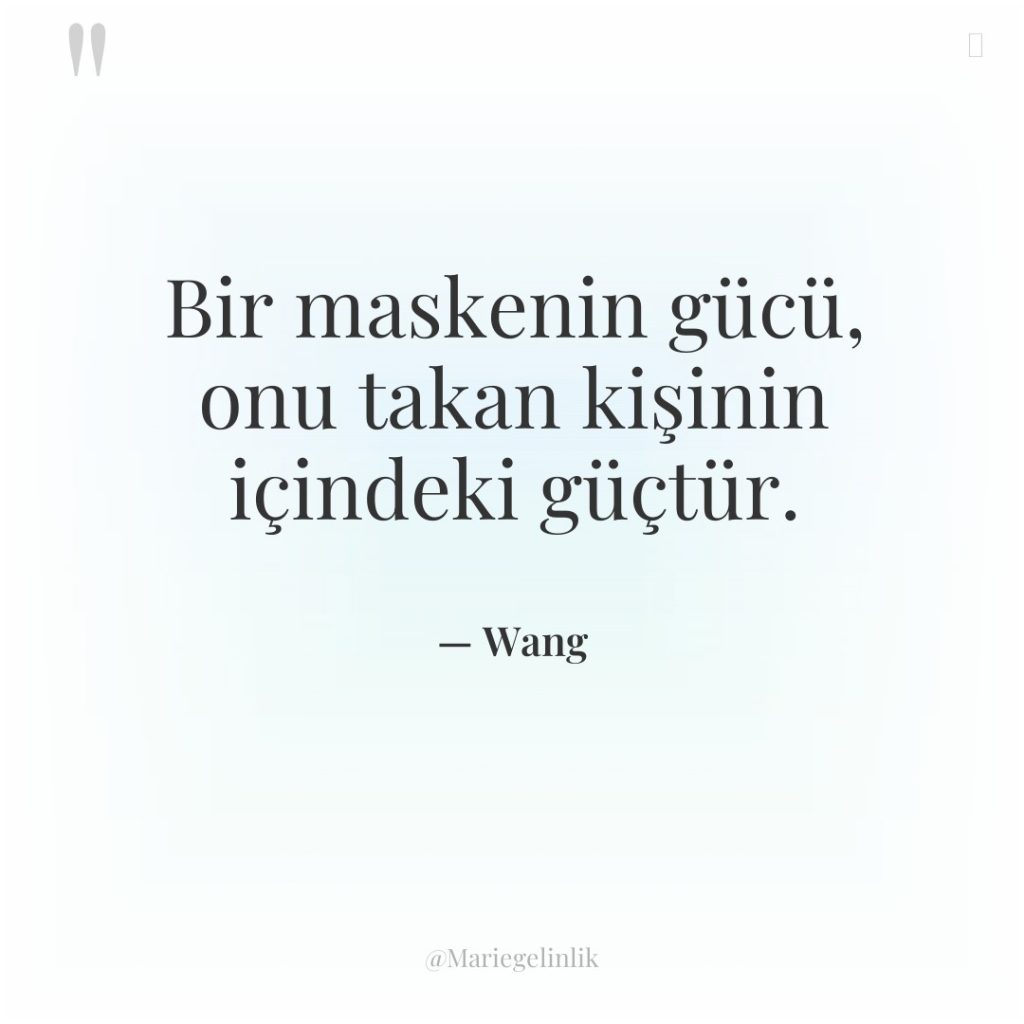 Bir maskenin gücü, onu takan kişinin içindeki güçtür.