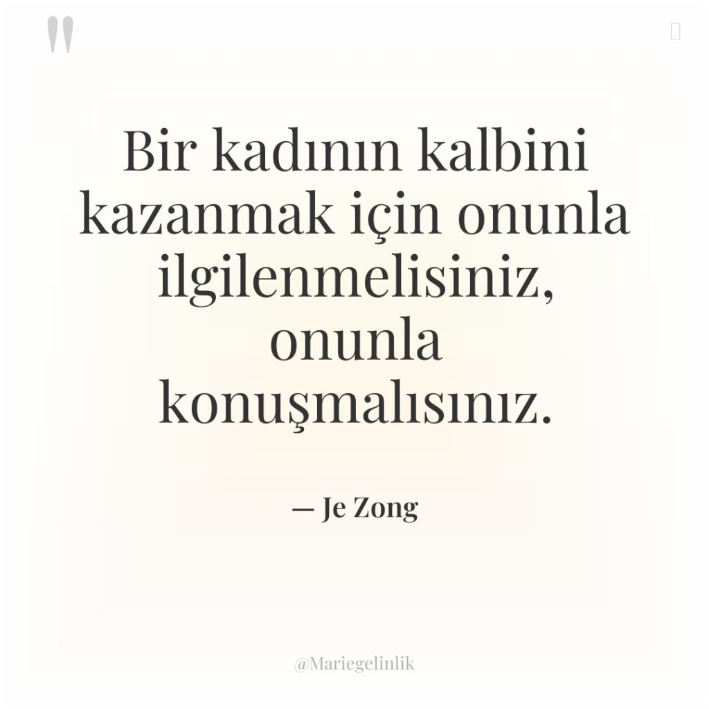 Bir kadının kalbini kazanmak için onunla ilgilenmelisiniz, onunla konuşmalısınız.