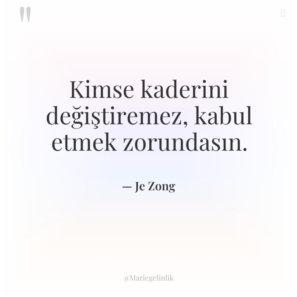 Kimse kaderini değiştiremez, kabul etmek zorundasın.