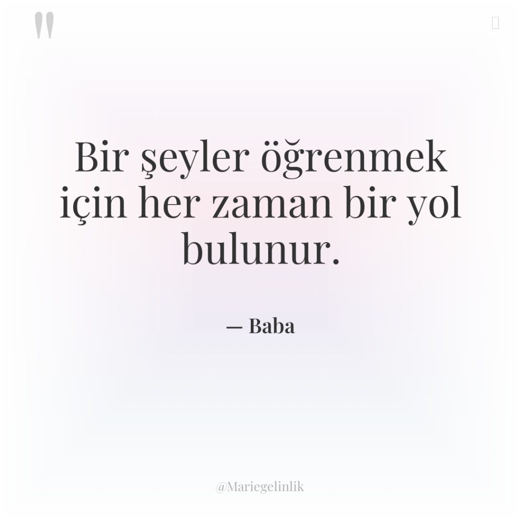 Bir şeyler öğrenmek için her zaman bir yol bulunur.