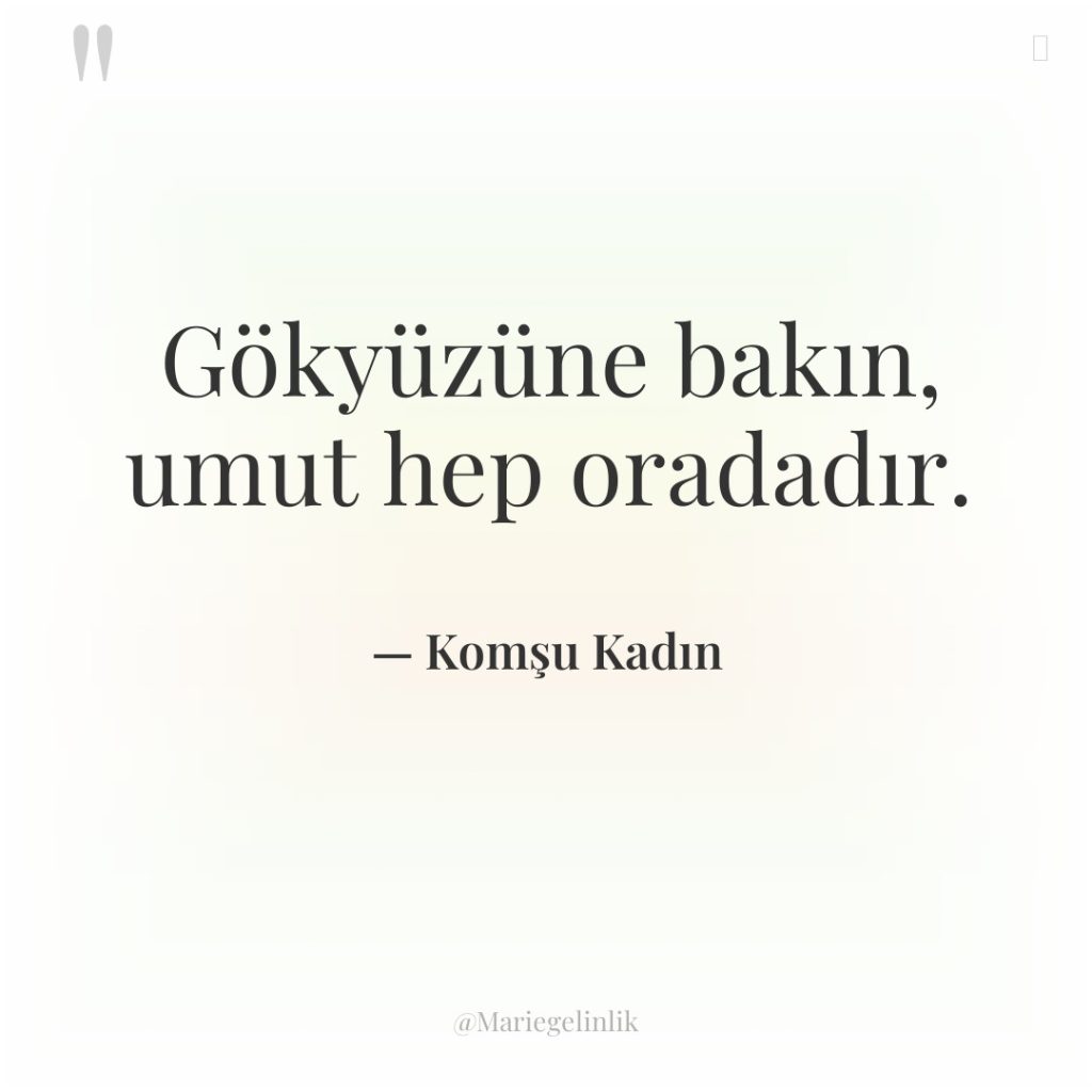 Gökyüzüne bakın, umut hep oradadır.