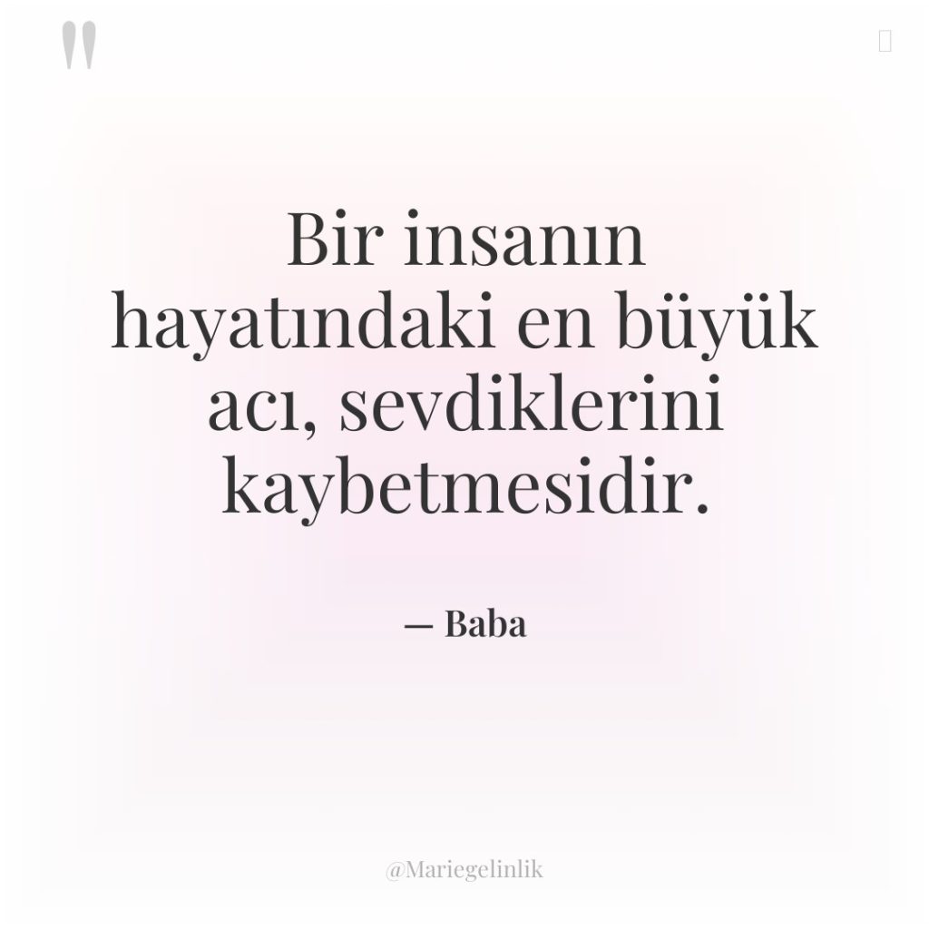 Bir insanın hayatındaki en büyük acı, sevdiklerini kaybetmesidir.