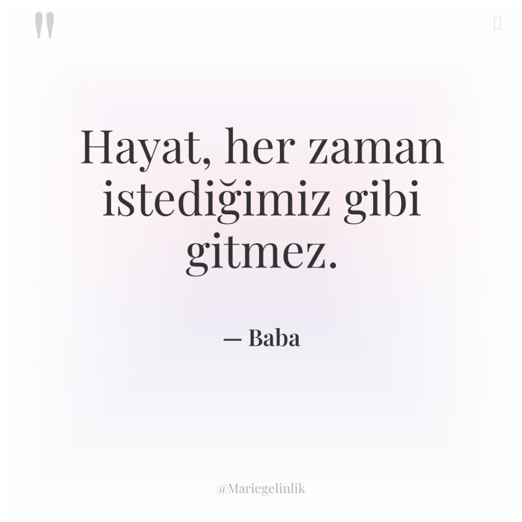 Hayat, her zaman istediğimiz gibi gitmez.