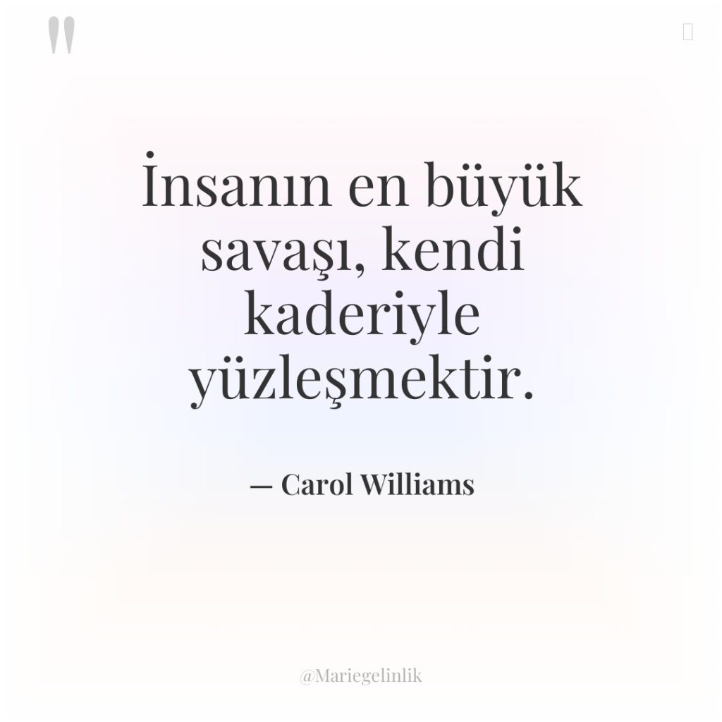 İnsanın en büyük savaşı, kendi kaderiyle yüzleşmektir.