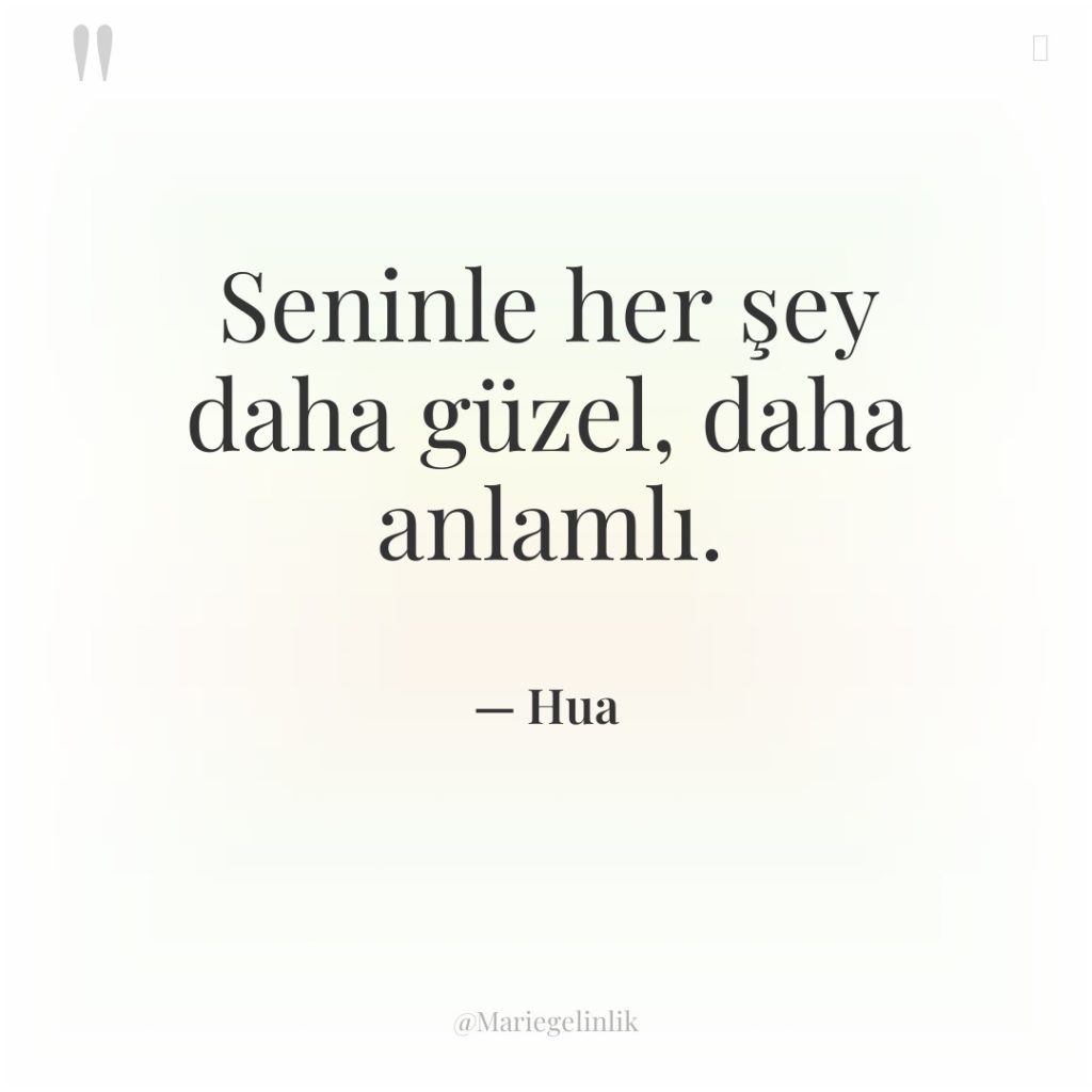 Seninle her şey daha güzel, daha anlamlı.