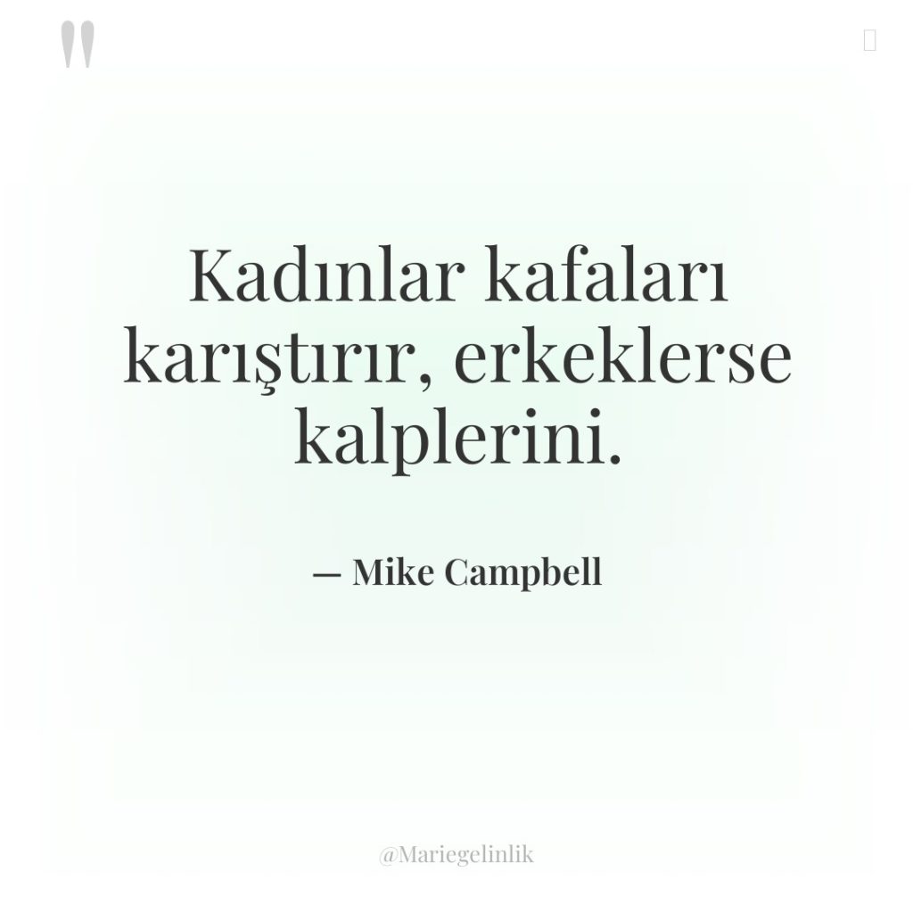 Kadınlar kafaları karıştırır, erkeklerse kalplerini.
