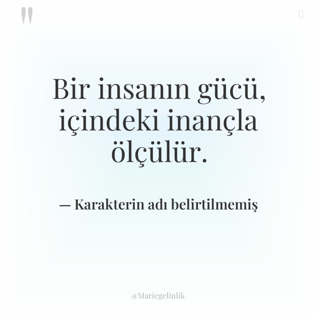 Bir insanın gücü, içindeki inançla ölçülür.