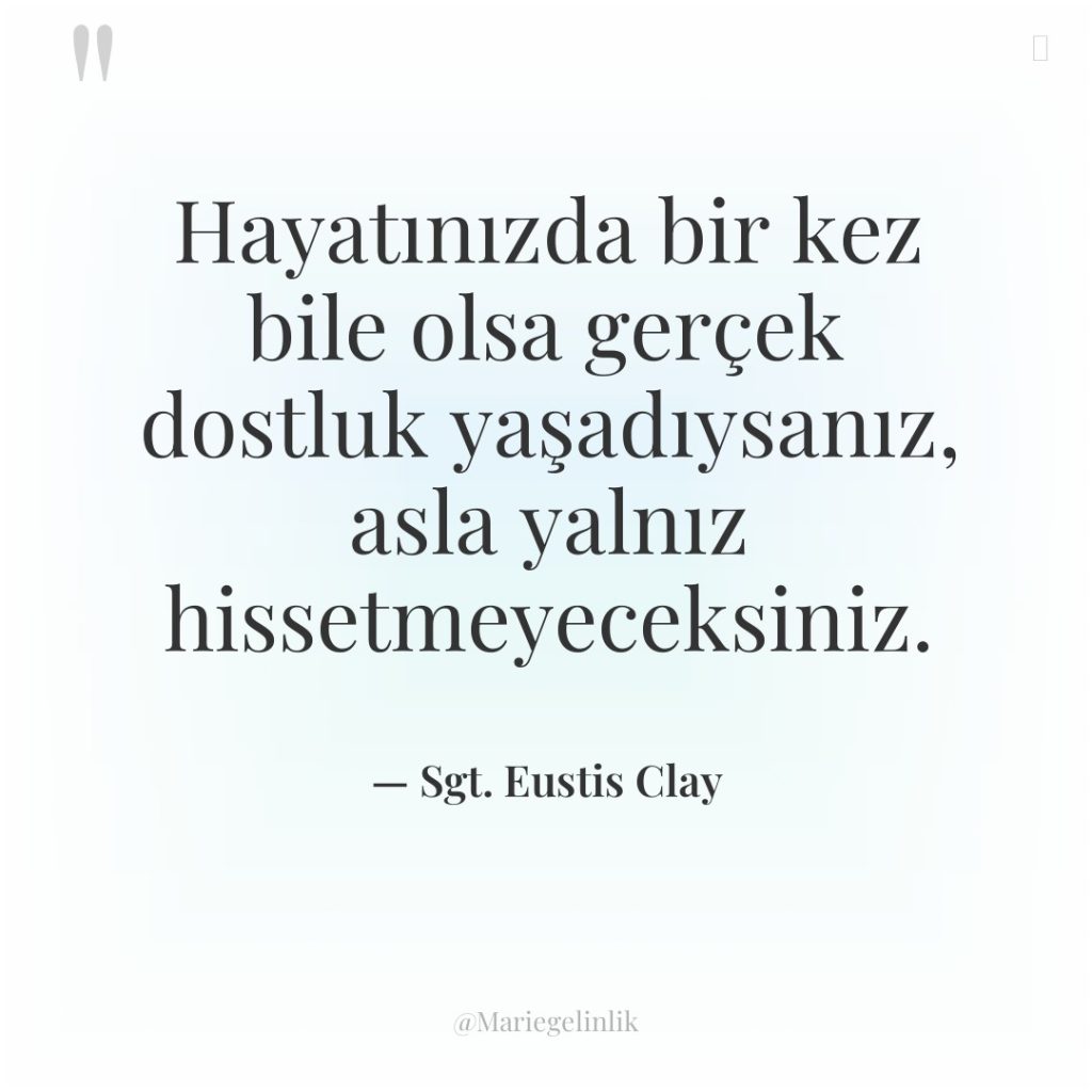 Hayatınızda bir kez bile olsa gerçek dostluk yaşadıysanız, asla yalnız…