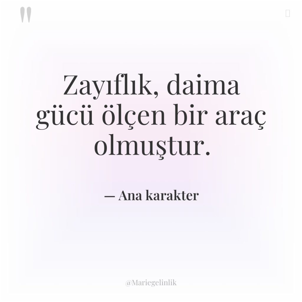 Zayıflık, daima gücü ölçen bir araç olmuştur.