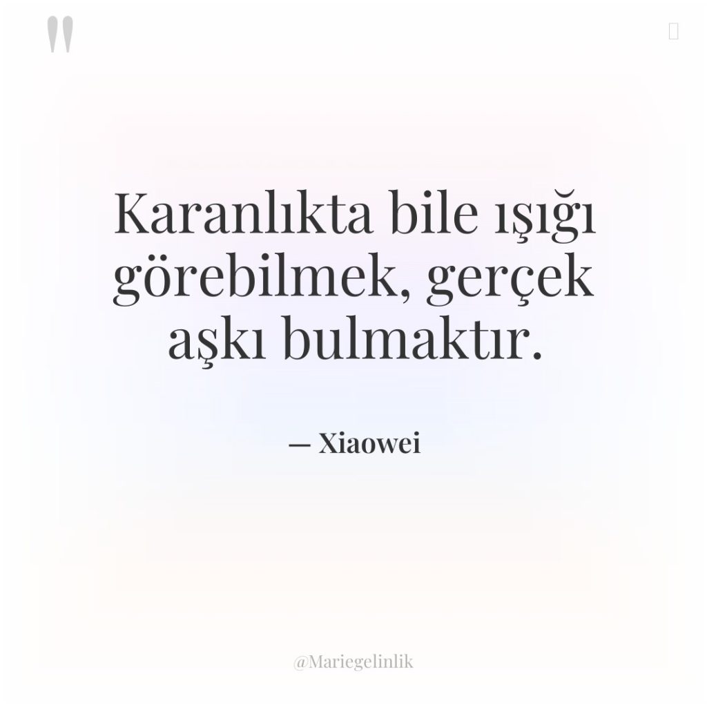 Karanlıkta bile ışığı görebilmek, gerçek aşkı bulmaktır.