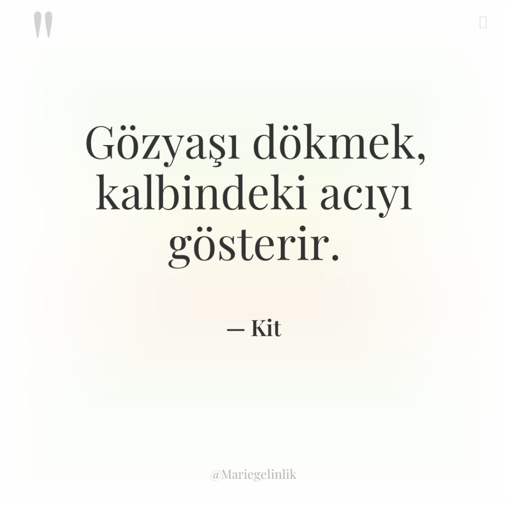 Gözyaşı dökmek, kalbindeki acıyı gösterir.