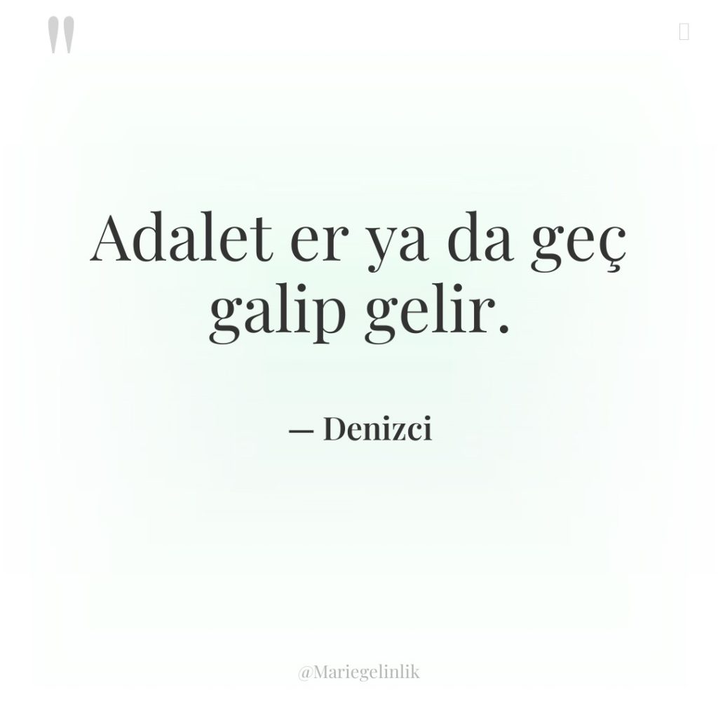 Adalet er ya da geç galip gelir.