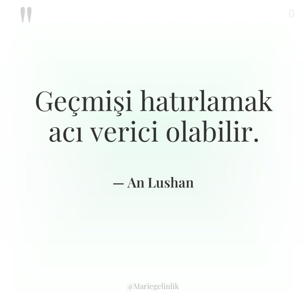 Geçmişi hatırlamak acı verici olabilir.