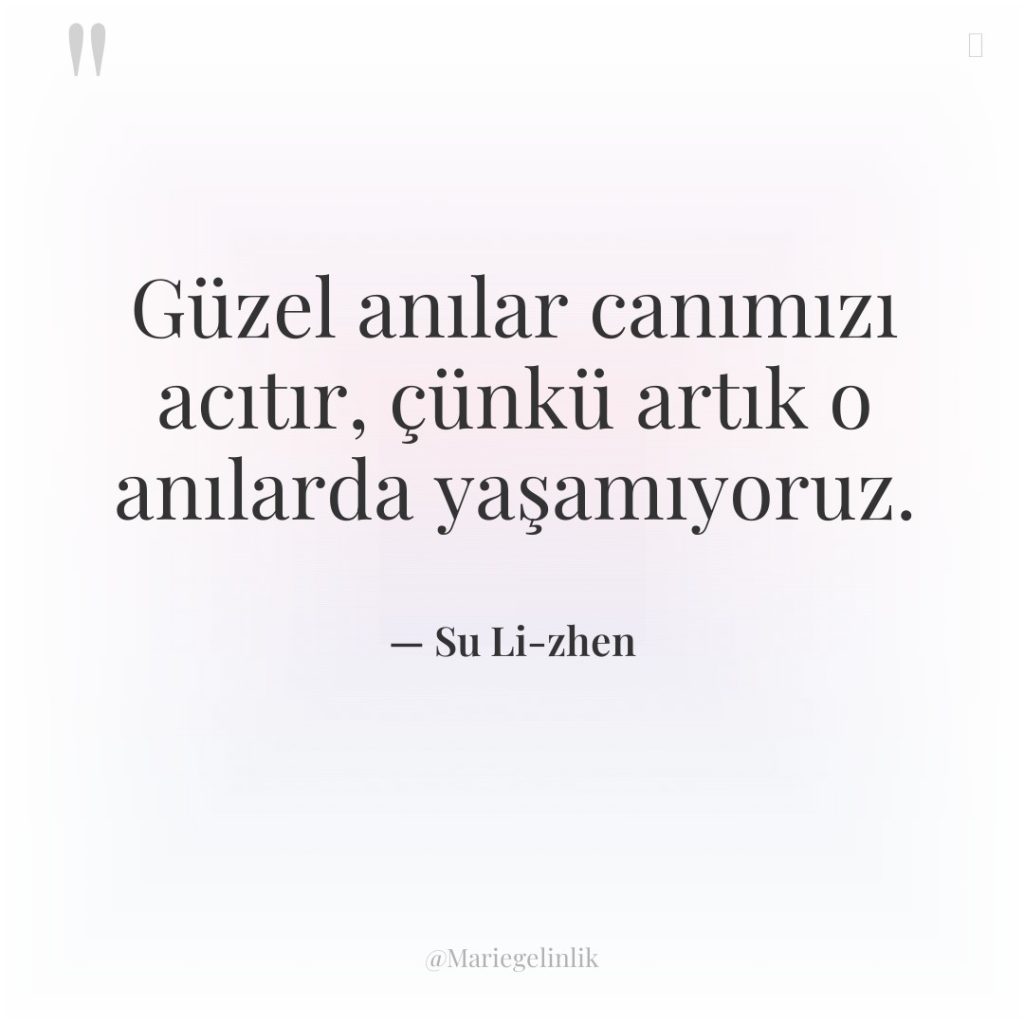 Güzel anılar canımızı acıtır, çünkü artık o anılarda yaşamıyoruz.