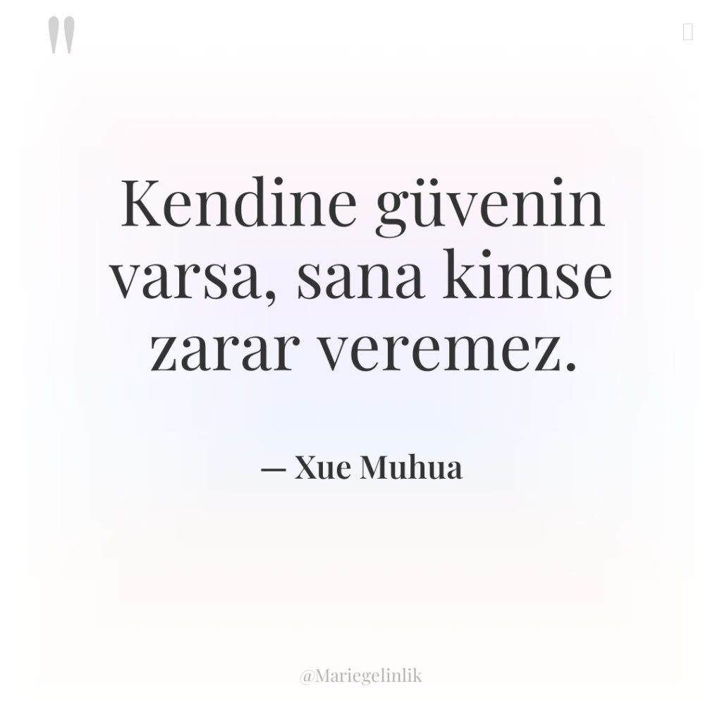 Kendine güvenin varsa, sana kimse zarar veremez.