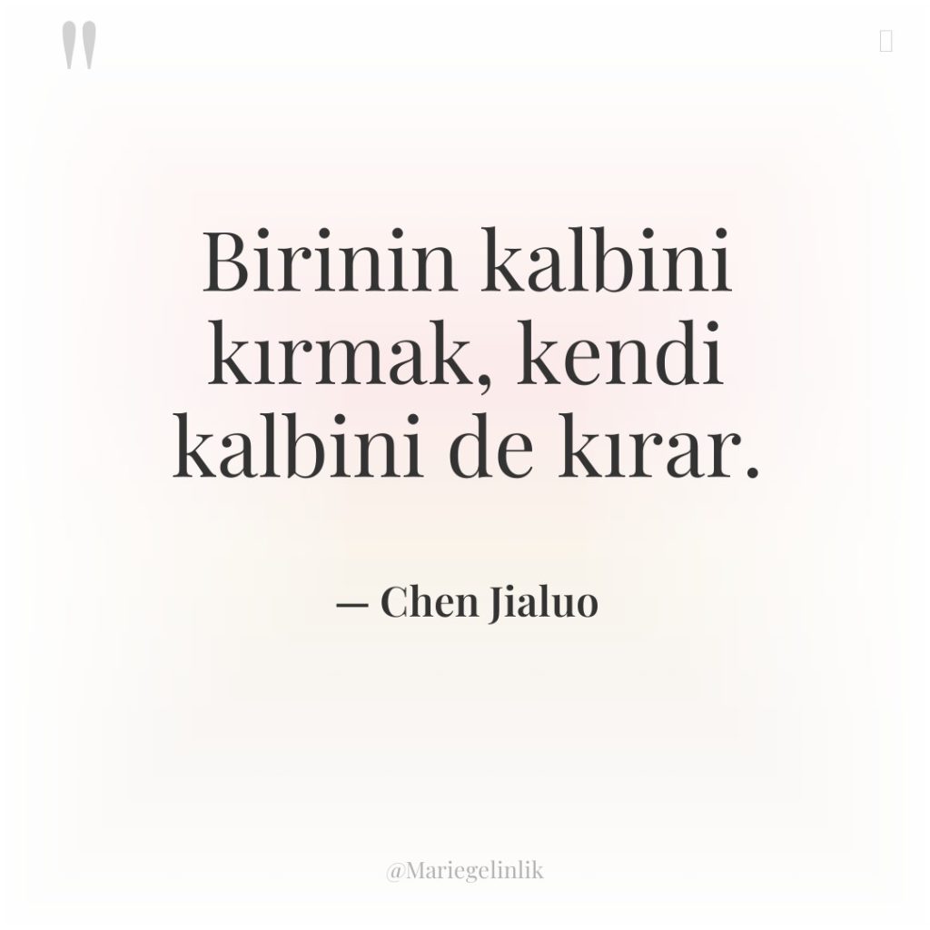 Birinin kalbini kırmak, kendi kalbini de kırar.