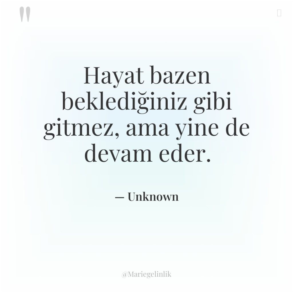 Hayat bazen beklediğiniz gibi gitmez, ama yine de devam eder.