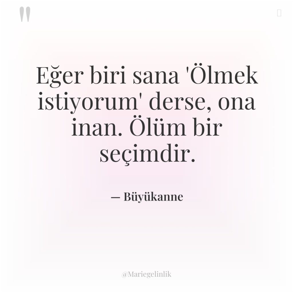 Eğer biri sana ‘Ölmek istiyorum’ derse, ona inan. Ölüm bir…