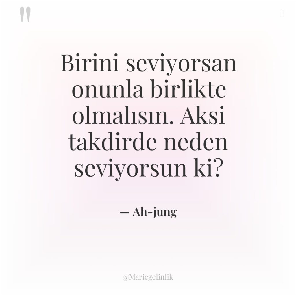 Birini seviyorsan onunla birlikte olmalısın. Aksi takdirde neden seviyorsun ki?