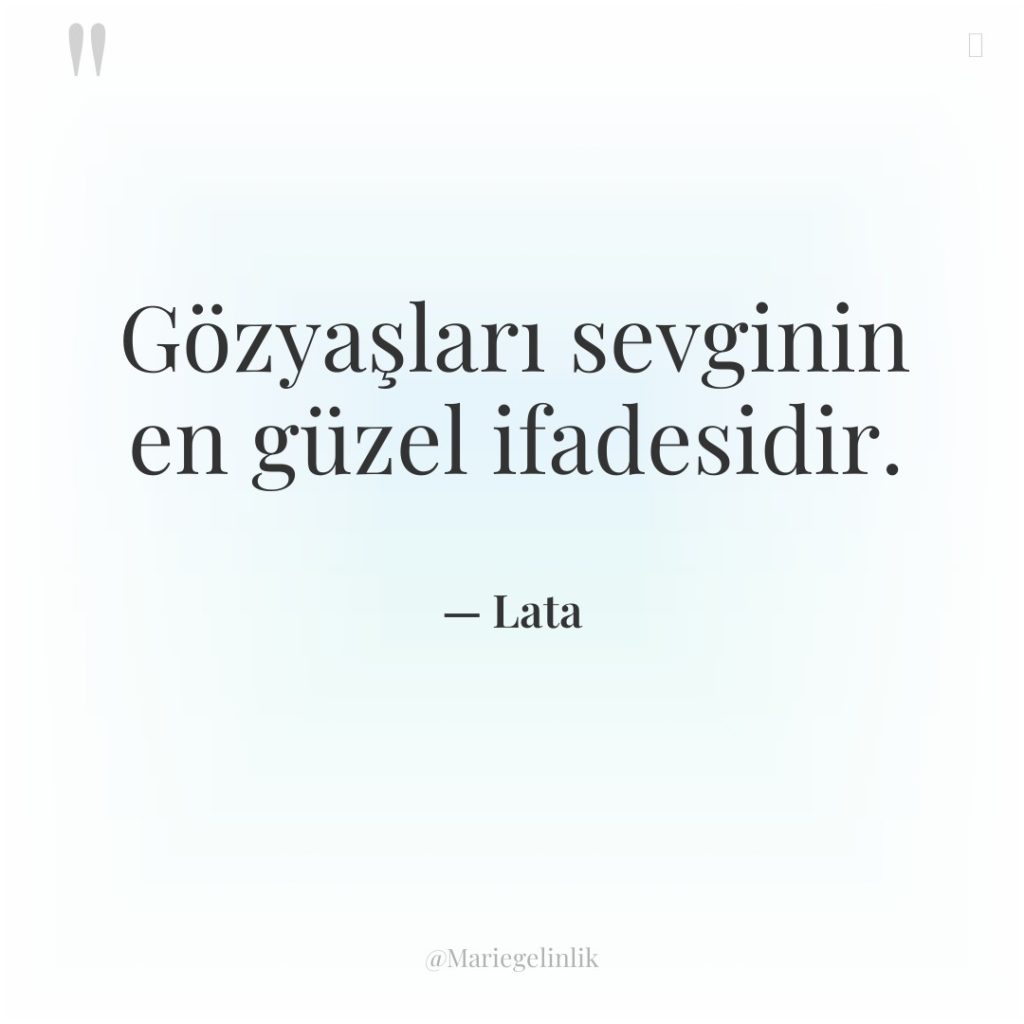 Gözyaşları sevginin en güzel ifadesidir.