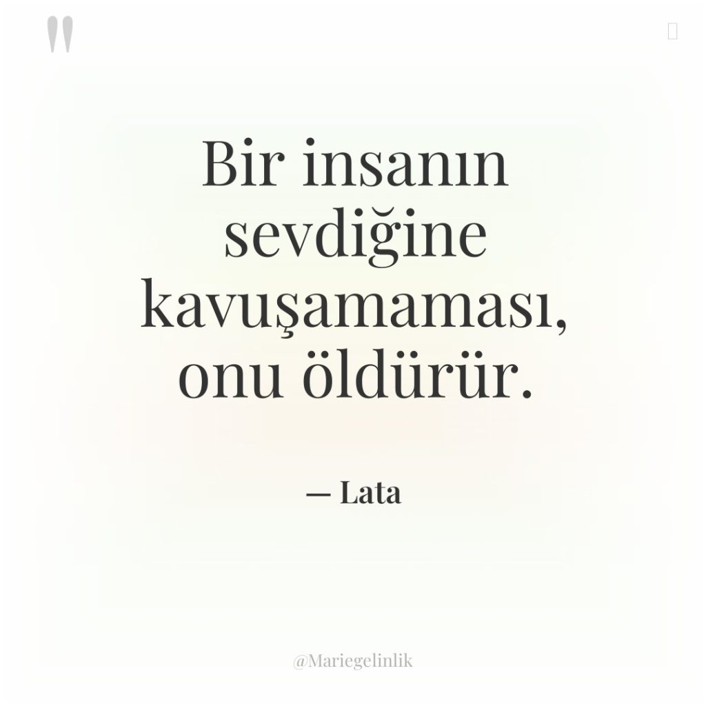 Bir insanın sevdiğine kavuşamaması, onu öldürür.