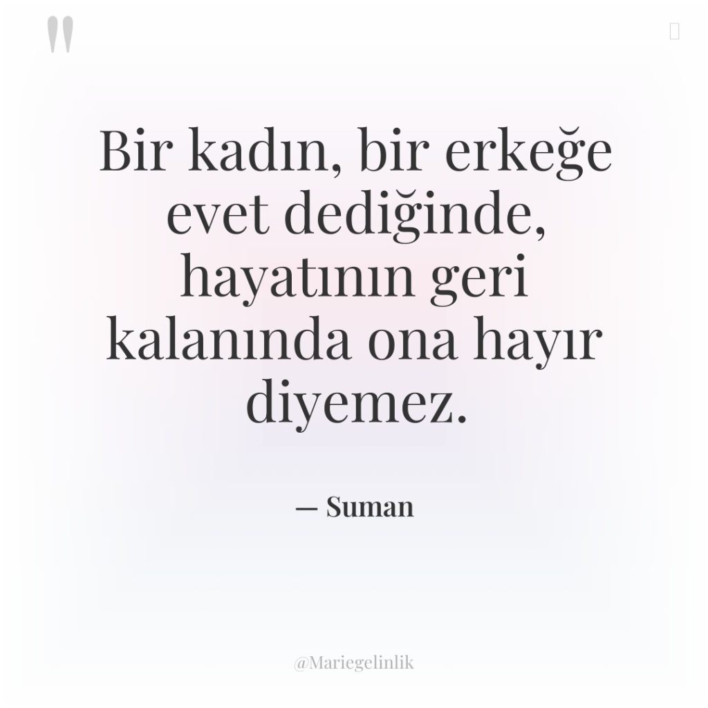 Bir kadın, bir erkeğe evet dediğinde, hayatının geri kalanında ona…