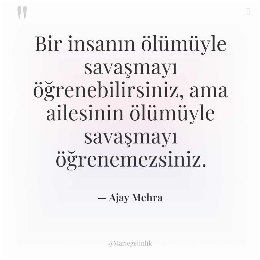 Bir insanın ölümüyle savaşmayı öğrenebilirsiniz, ama ailesinin ölümüyle savaşmayı öğrenemezsiniz.