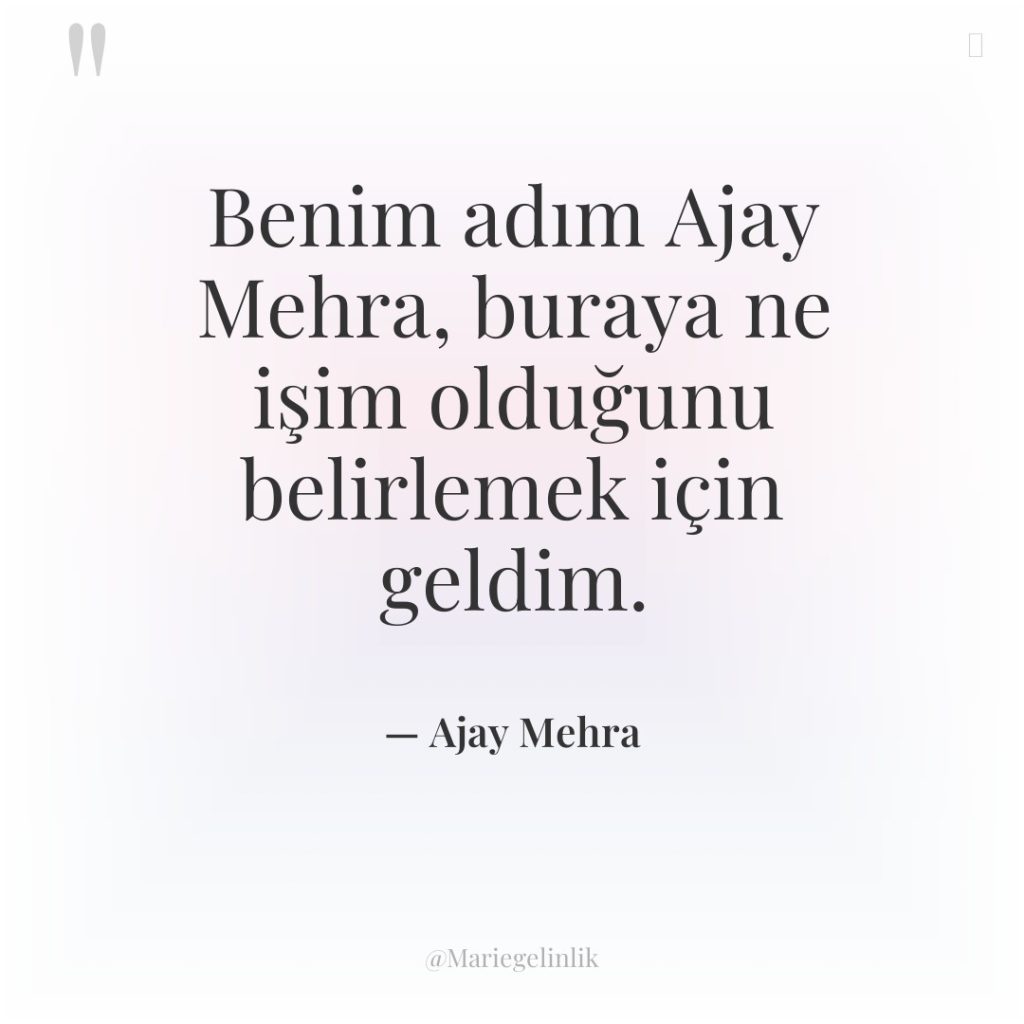 Benim adım Ajay Mehra, buraya ne işim olduğunu belirlemek için…