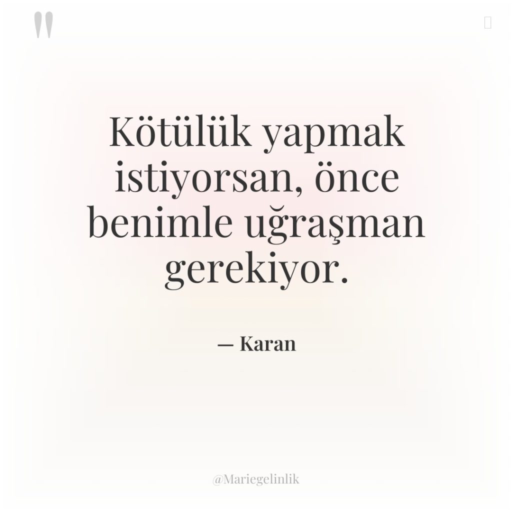 Kötülük yapmak istiyorsan, önce benimle uğraşman gerekiyor.