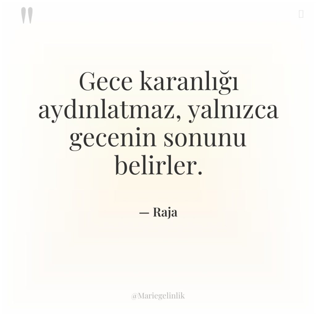 Gece karanlığı aydınlatmaz, yalnızca gecenin sonunu belirler.