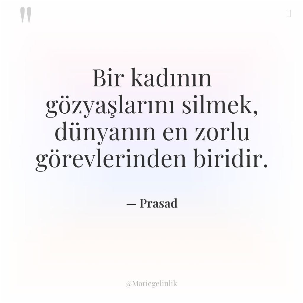 Bir kadının gözyaşlarını silmek, dünyanın en zorlu görevlerinden biridir.