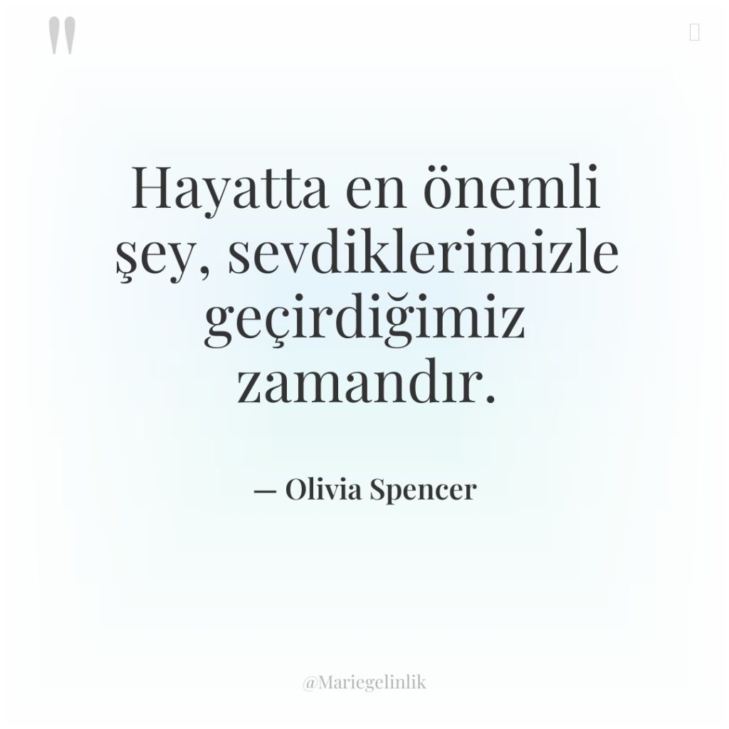 Hayatta en önemli şey, sevdiklerimizle geçirdiğimiz zamandır.