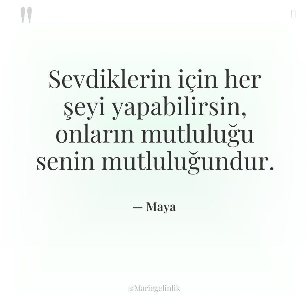 Sevdiklerin için her şeyi yapabilirsin, onların mutluluğu senin mutluluğundur.