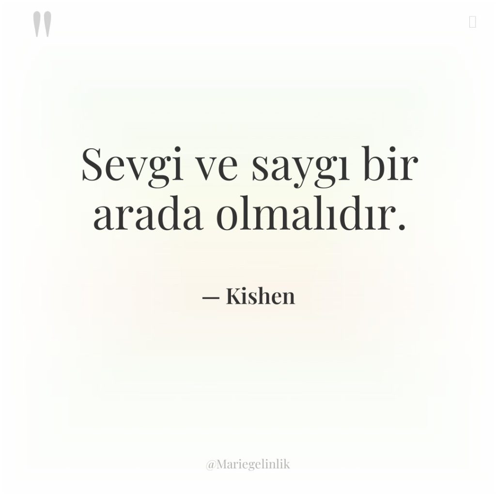 Sevgi ve saygı bir arada olmalıdır.