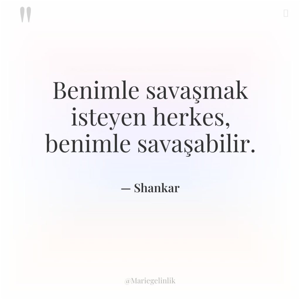 Benimle savaşmak isteyen herkes, benimle savaşabilir.