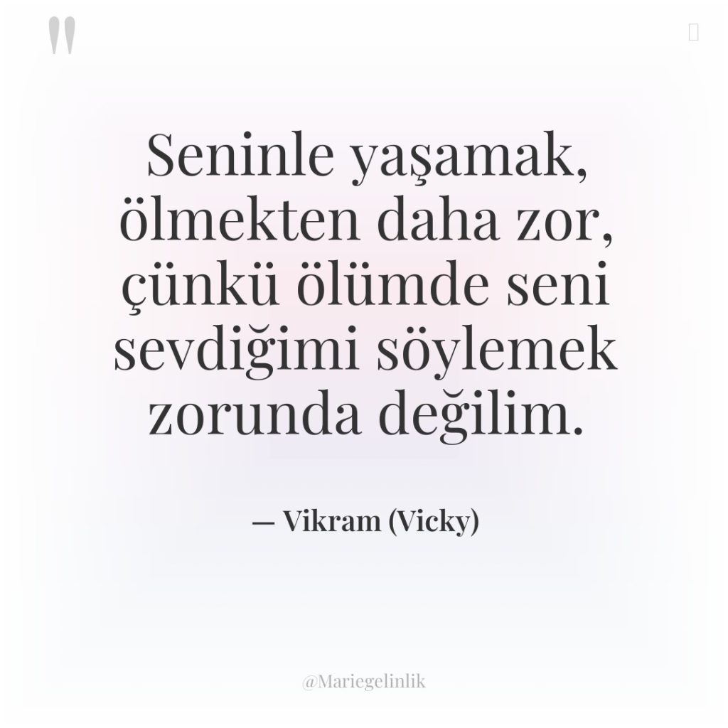 Seninle yaşamak, ölmekten daha zor, çünkü ölümde seni sevdiğimi söylemek…