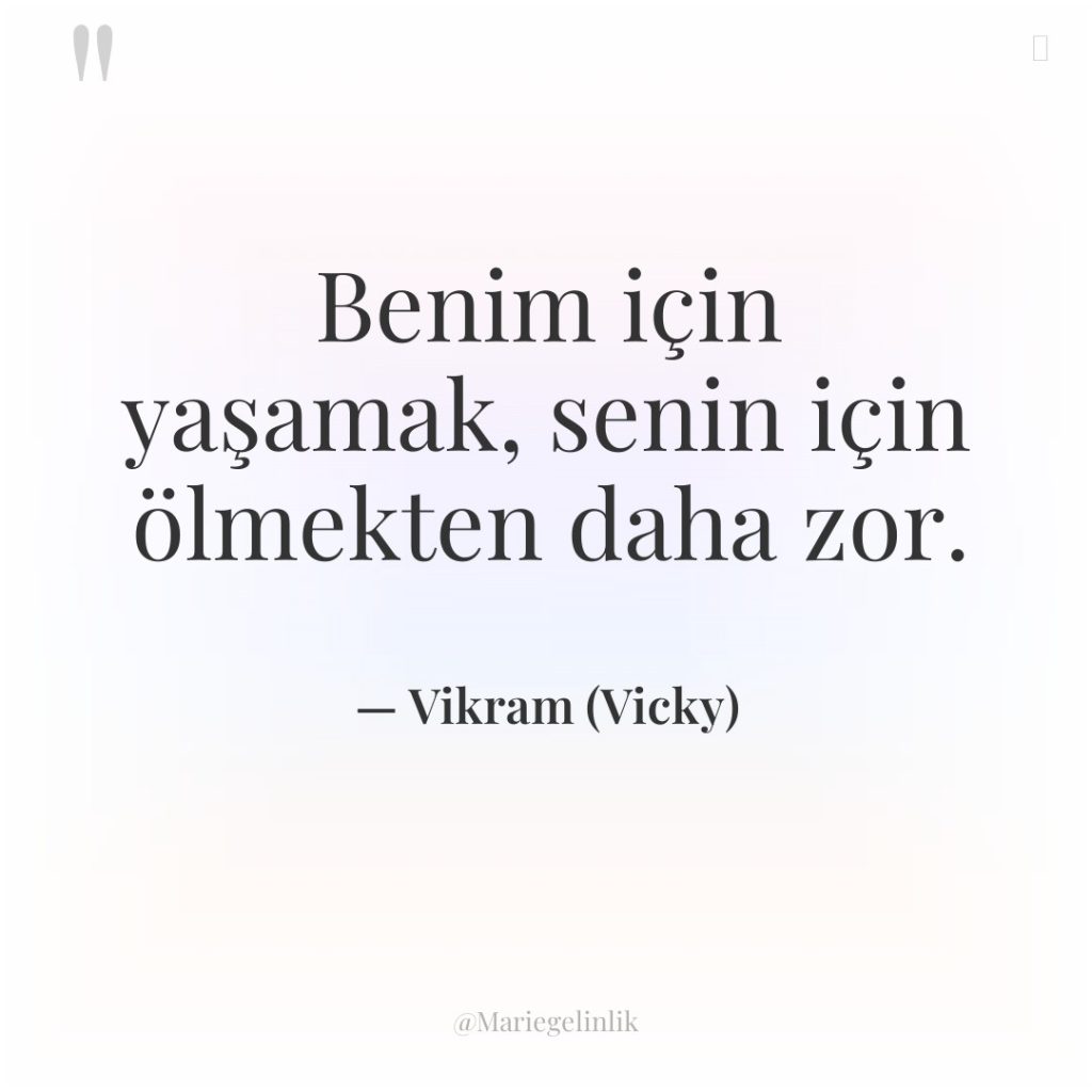 Benim için yaşamak, senin için ölmekten daha zor.