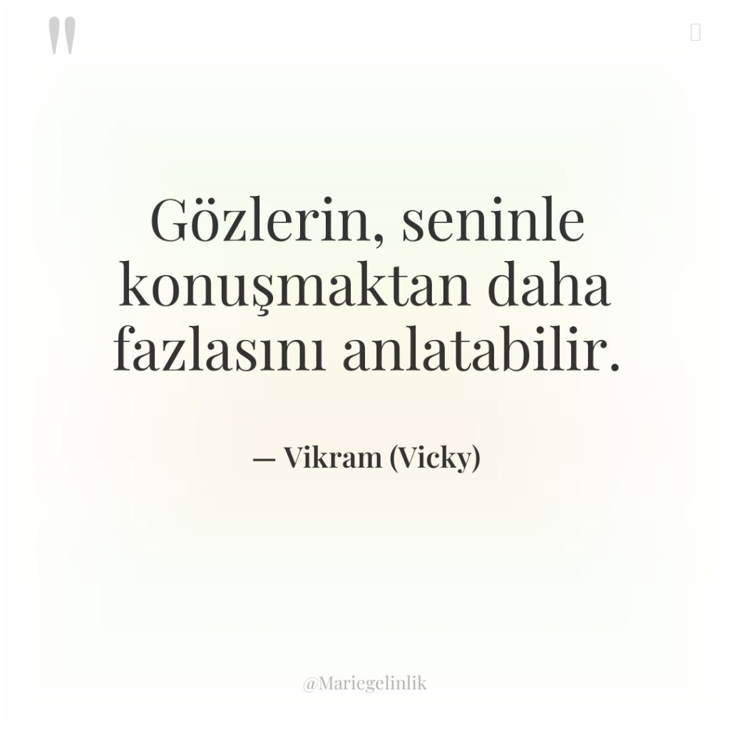 Gözlerin, seninle konuşmaktan daha fazlasını anlatabilir.
