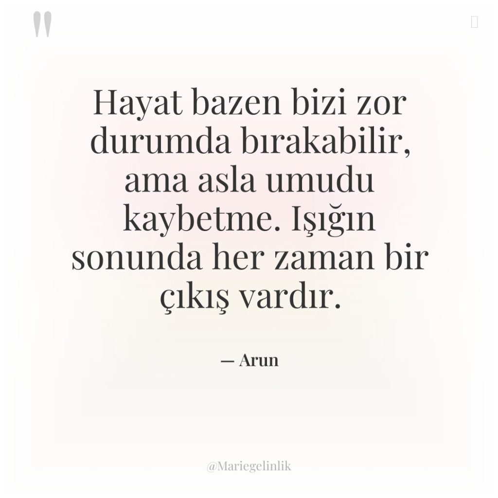 Hayat bazen bizi zor durumda bırakabilir, ama asla umudu kaybetme….