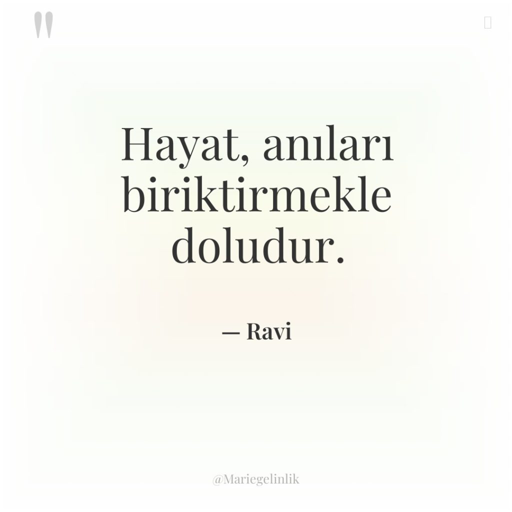 Hayat, anıları biriktirmekle doludur.